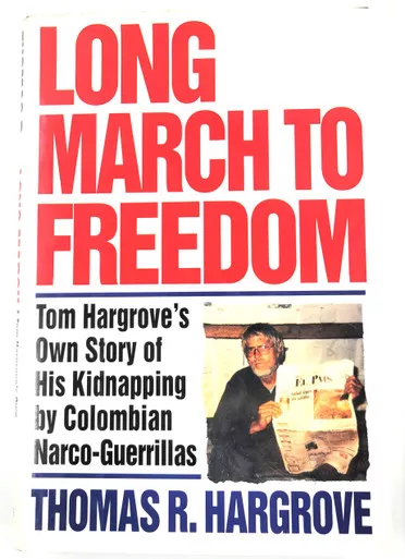 Long March to Freedom, Tom Hargrove's Own Story of His Kidnapping by Colombian Narco-Guerillas